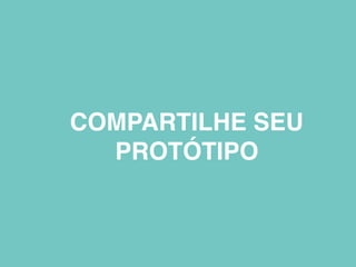 COMPARTILHE SEU
PROTÓTIPO
 