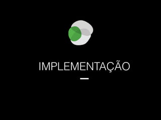 IMPLEMENTAÇÃO
 