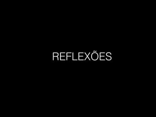 REFLEXÕES
 