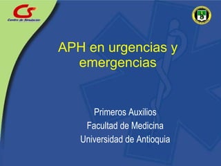 APH en urgencias y emergencias Primeros Auxilios Facultad de Medicina Universidad de Antioquia 