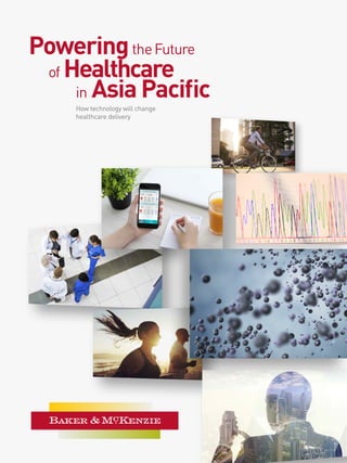PoweringtheFuture
of Healthcare
in Asia Pacific
How technology will change
healthcare delivery
 