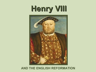 Henry VIII AND THE ENGLISH REFORMATION 