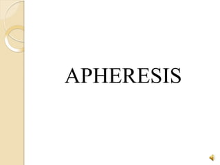 1
APHERESIS
 