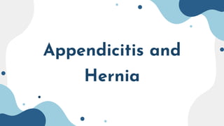 Appendicitis and
Hernia
 