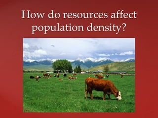 How do resources affect
population density?
 