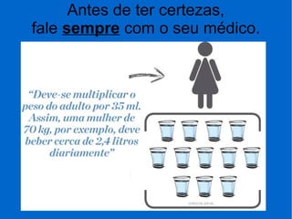 Antes de ter certezas,
fale sempre com o seu médico.
 