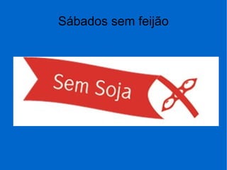 Sábados sem feijão
 
