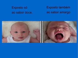 Exposto só
ao sabor doce.
Exposto também
ao sabor amargo
 