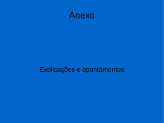 Anexo
Explicações e apontamentos
 