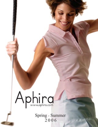 Aphira
  www.aphira.com

    Spring . Summer
         2006
 