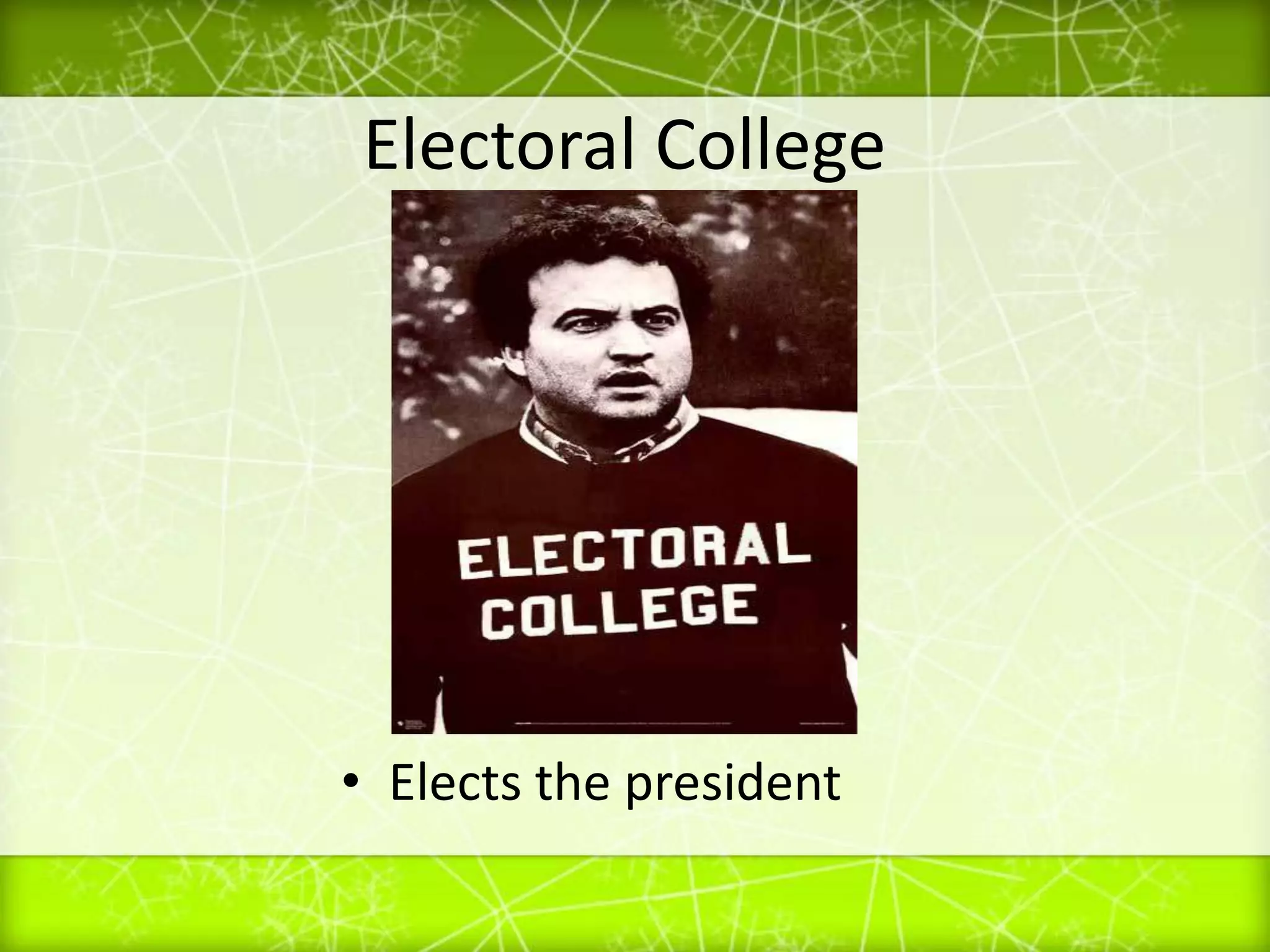 Electoral CollegeElects the president