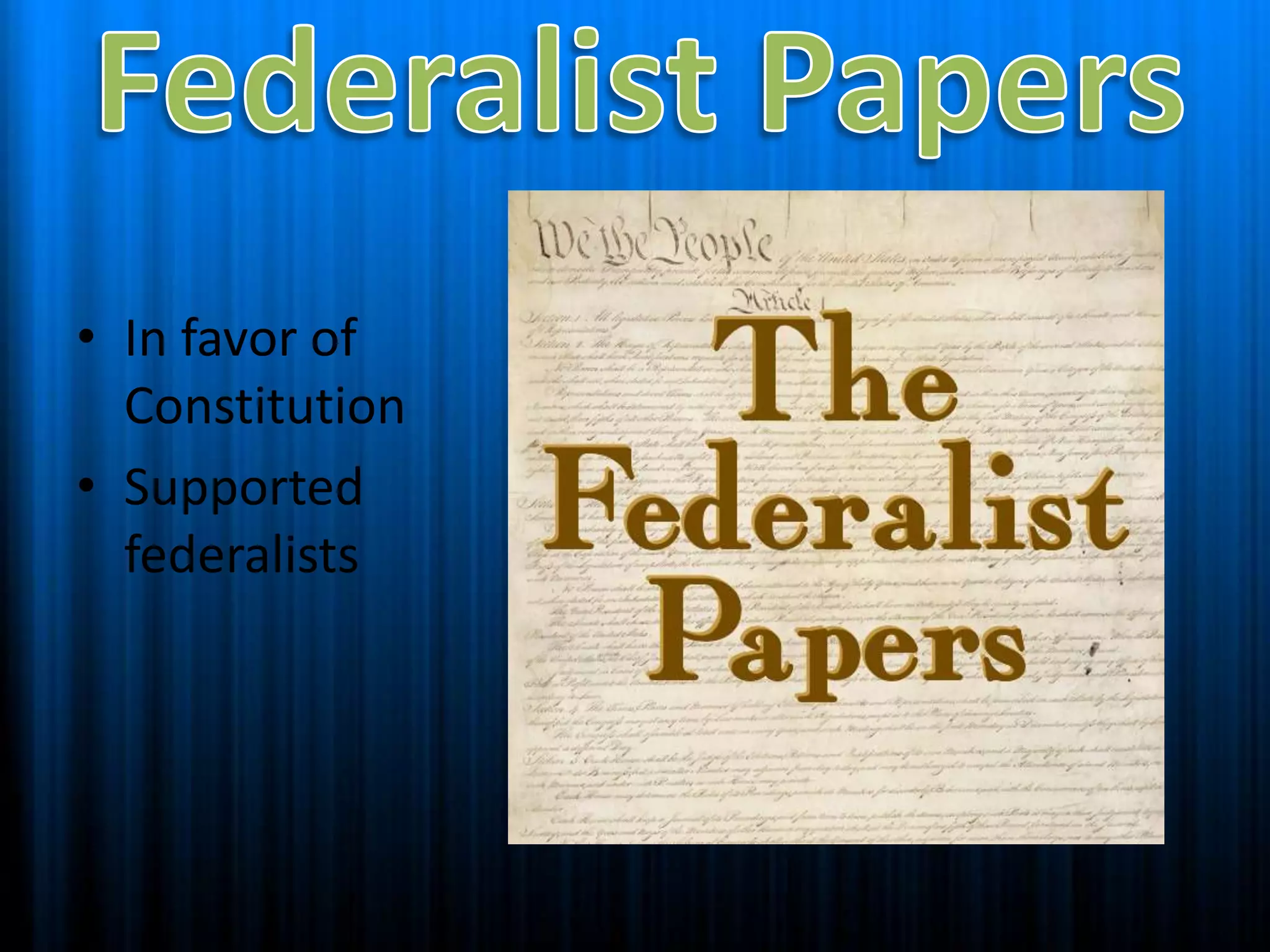 Federalist PapersIn favor of ConstitutionSupported federalists 