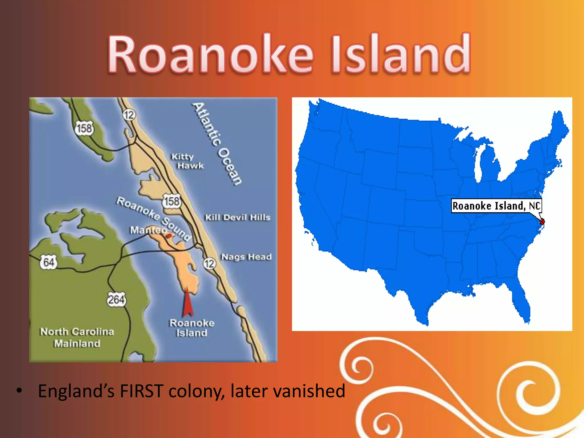 Roanoke IslandEngland’s FIRST colony, later vanished