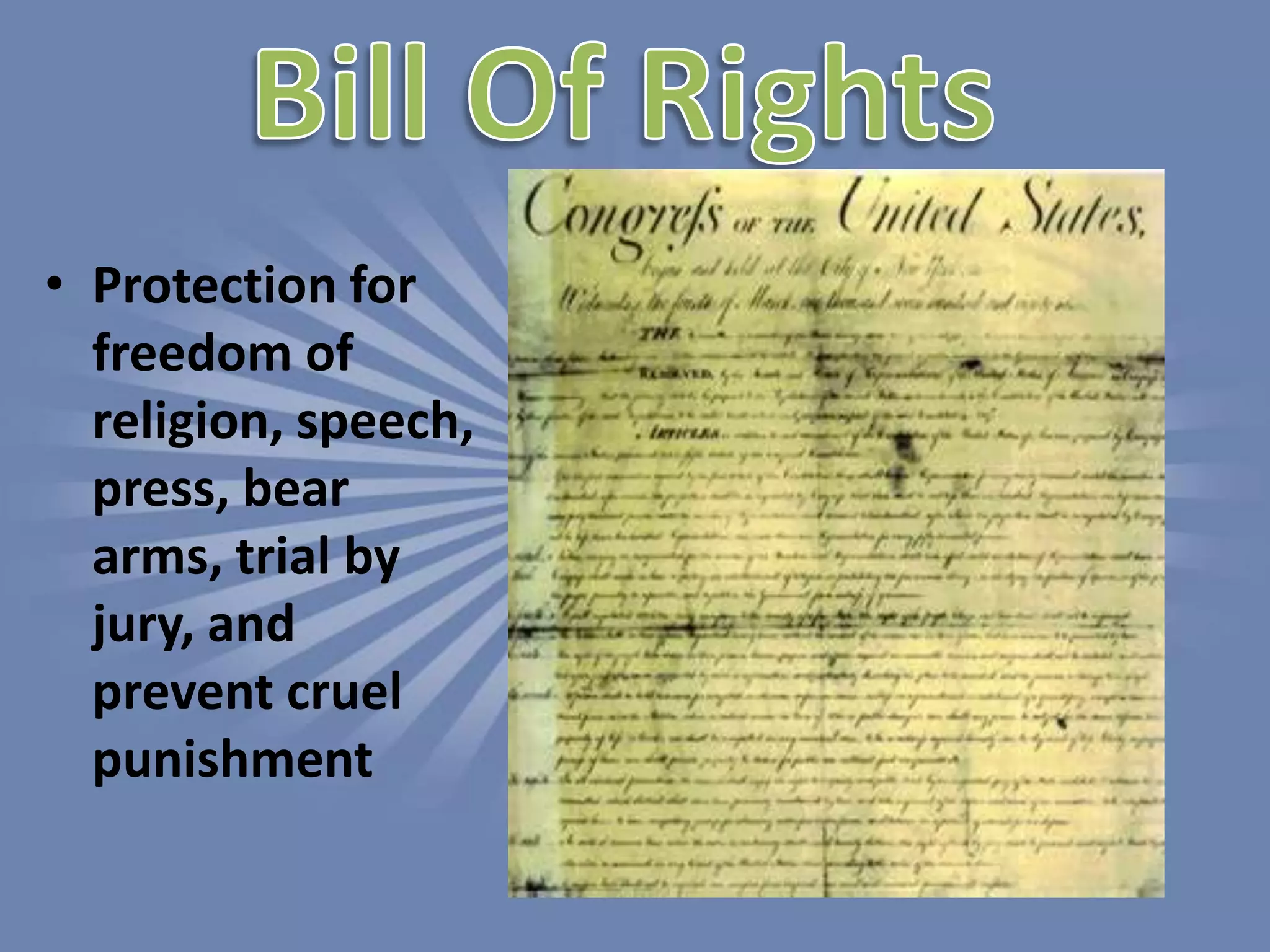 Bill Of RightsProtection for freedom of religion, speech, press, bear arms, trial by jury, and prevent cruel punishment