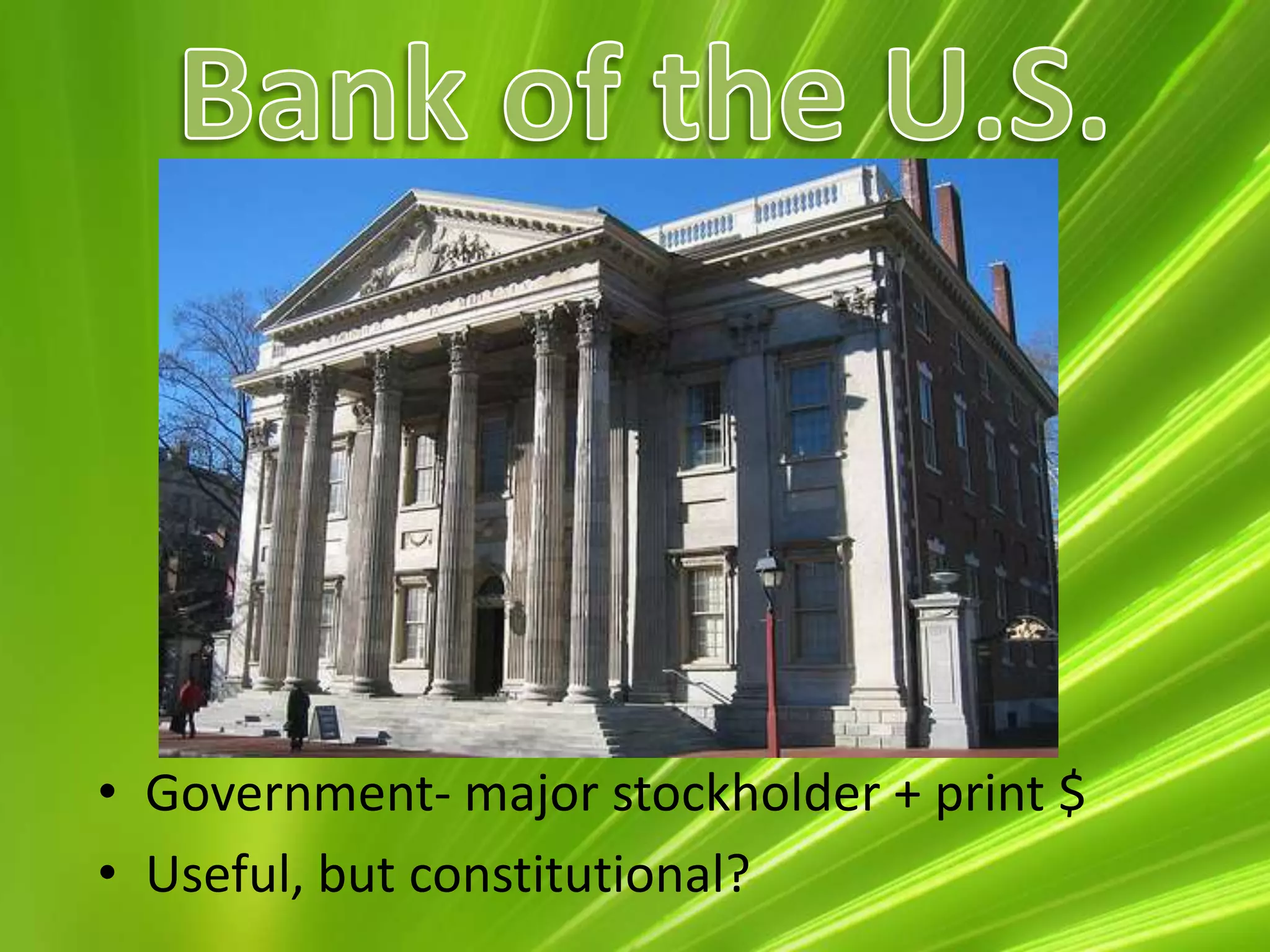 Bank of the U.S.Government- major stockholder + print $Useful, but constitutional?