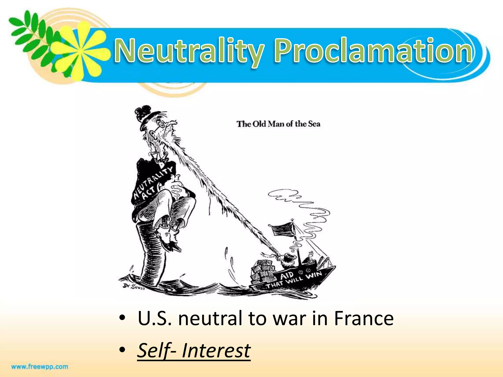 Neutrality ProclamationU.S. neutral to war in FranceSelf- Interest