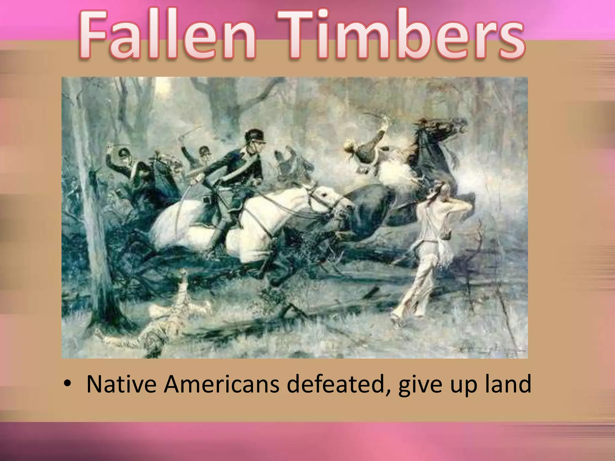 Fallen TimbersNative Americans defeated, give up land