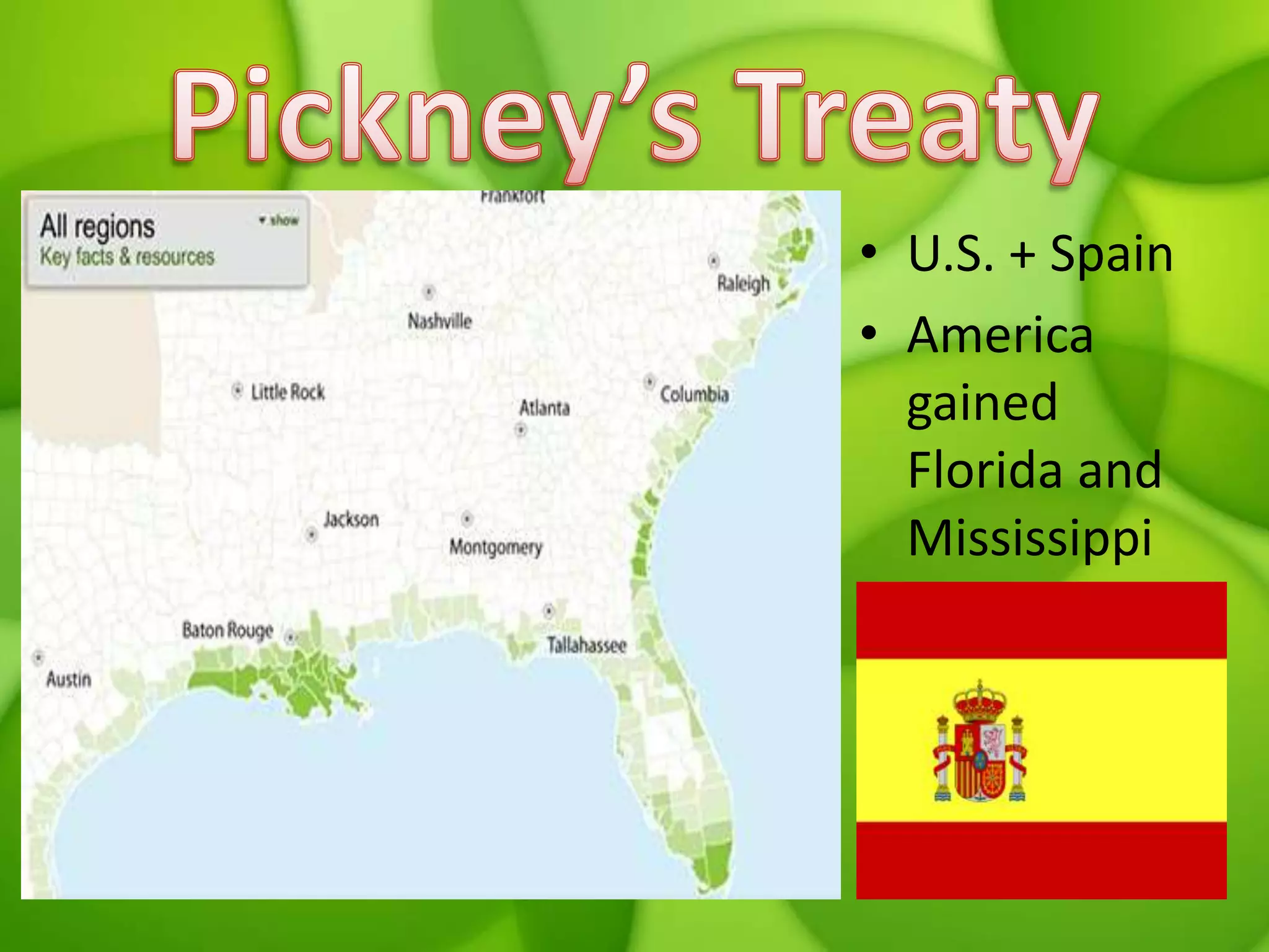 Pickney’s TreatyU.S. + SpainAmerica gained Florida and Mississippi