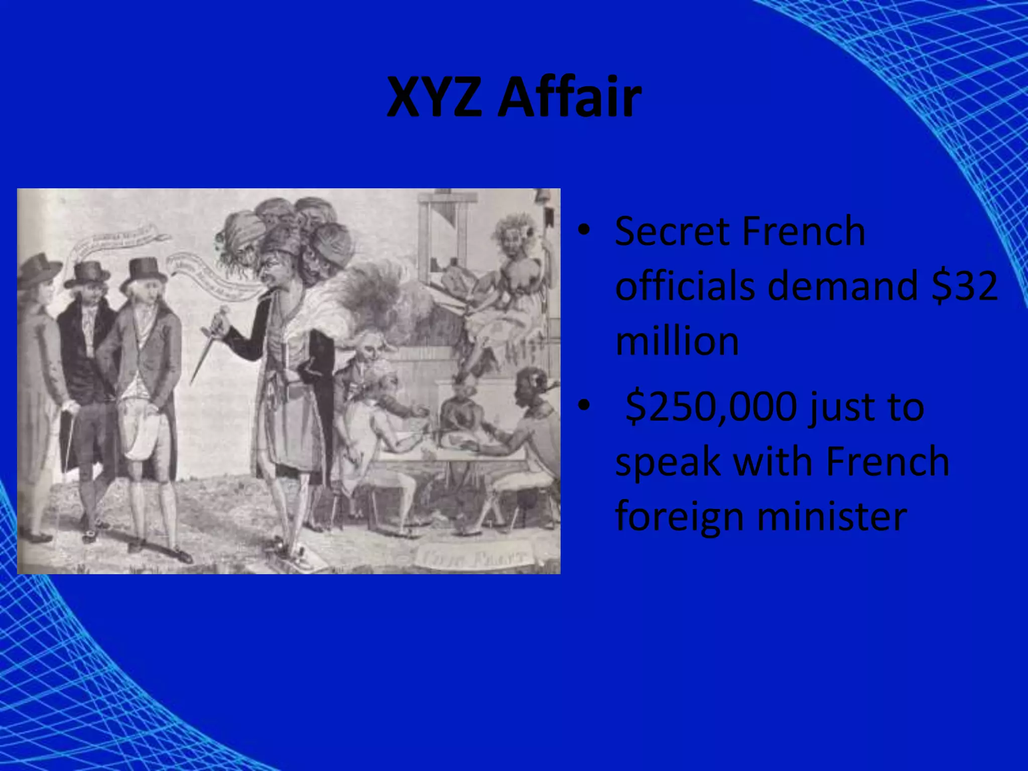 XYZ AffairSecret French officials demand $32 million $250,000 just to speak with French foreign minister