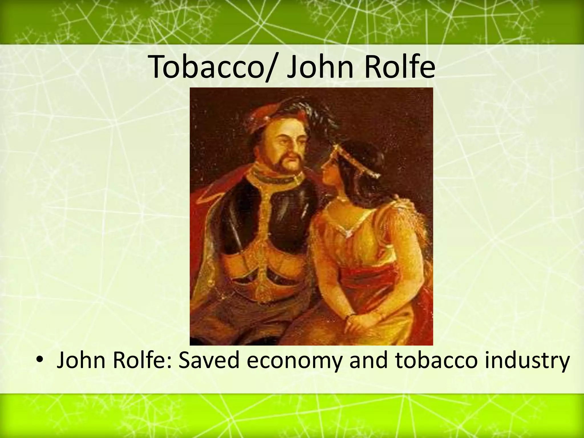 Tobacco/ John RolfeJohn Rolfe: Saved economy and tobacco industry