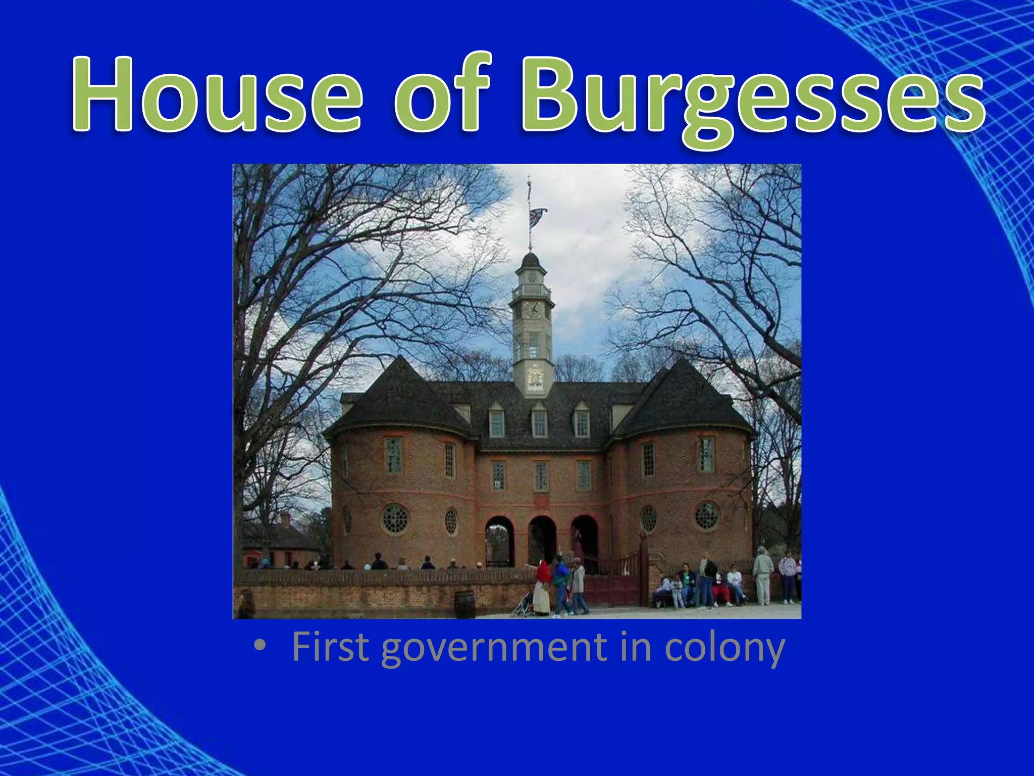House of BurgessesFirst government in colony