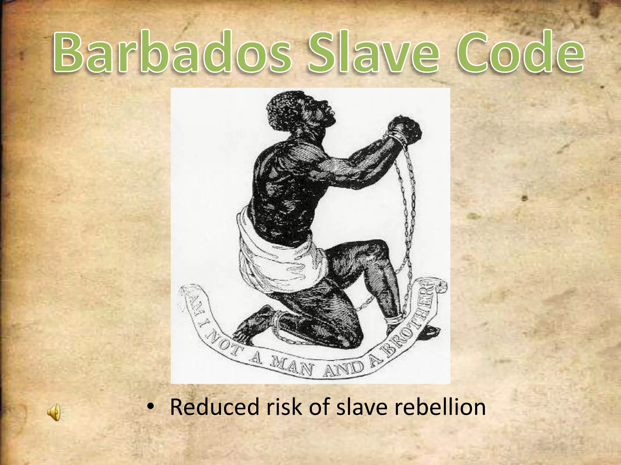 Barbados Slave CodeReduced risk of slave rebellion 