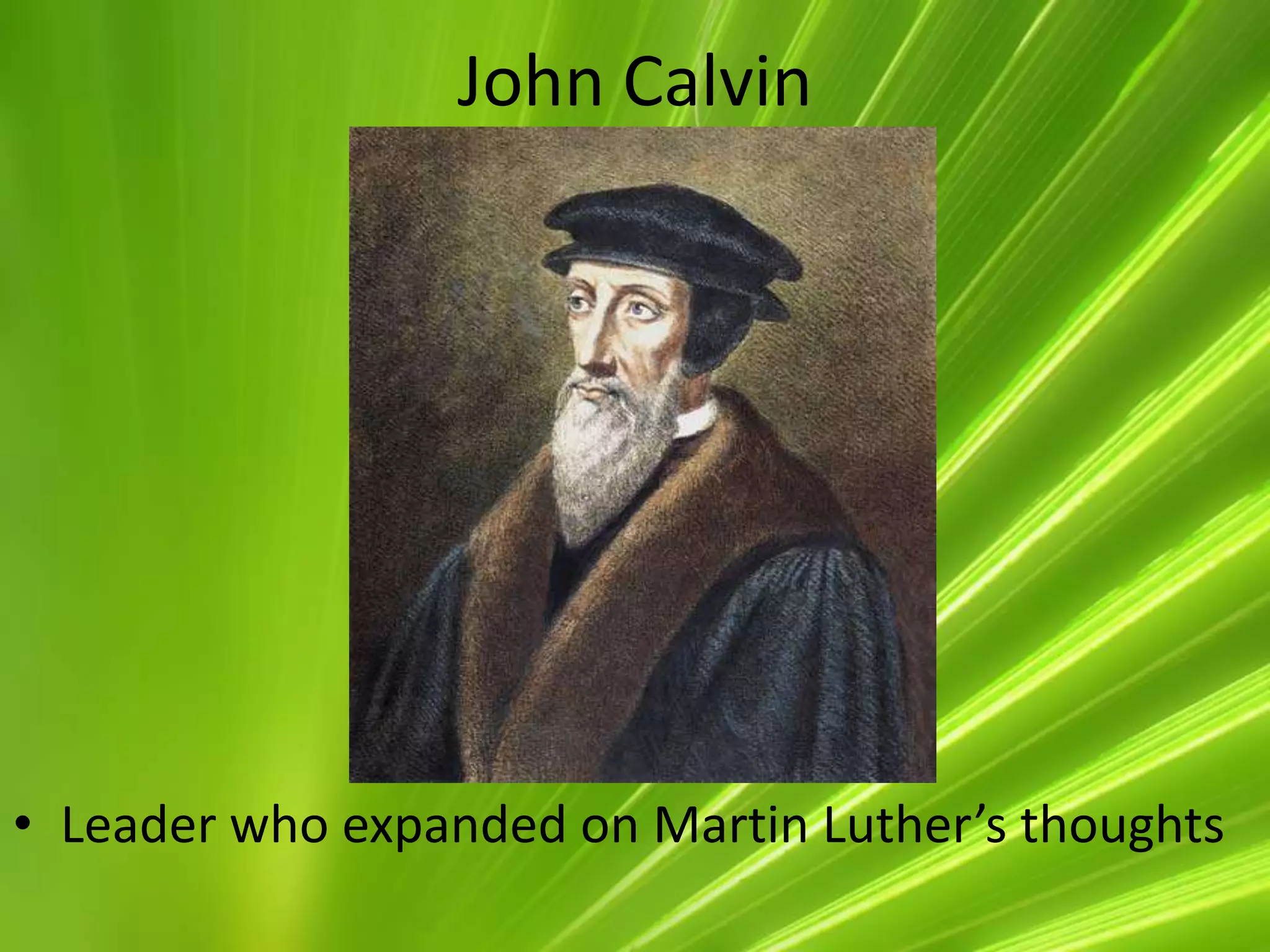 John CalvinLeader who expanded on Martin Luther’s thoughts