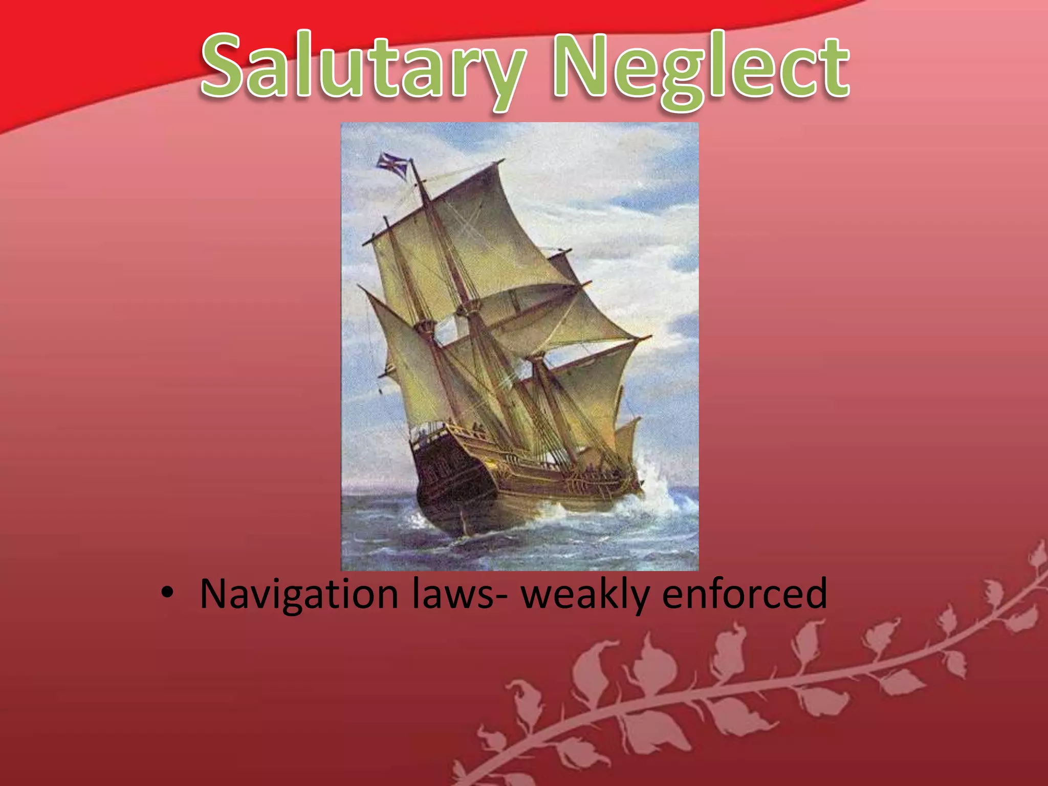 Salutary NeglectNavigation laws- weakly enforced