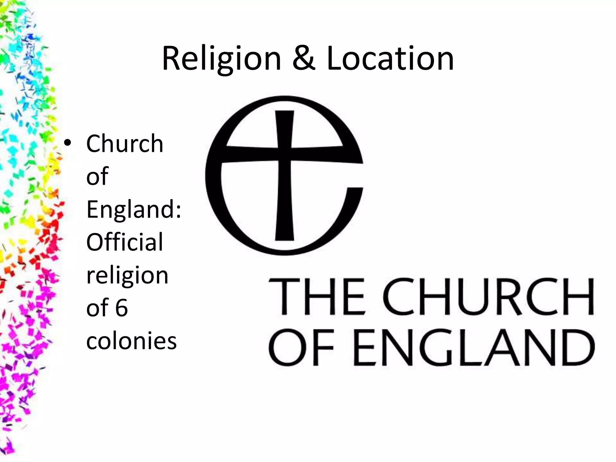 Religion & LocationChurch of England: Official religion of 6 colonies