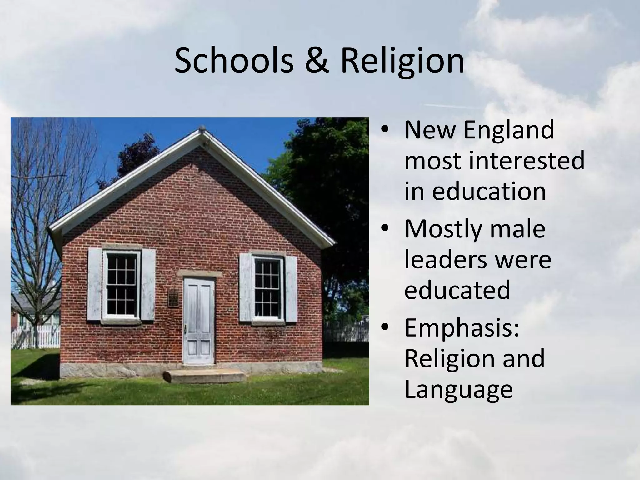 Schools & ReligionNew England most interested in educationMostly male leaders were educatedEmphasis: Religion and Language