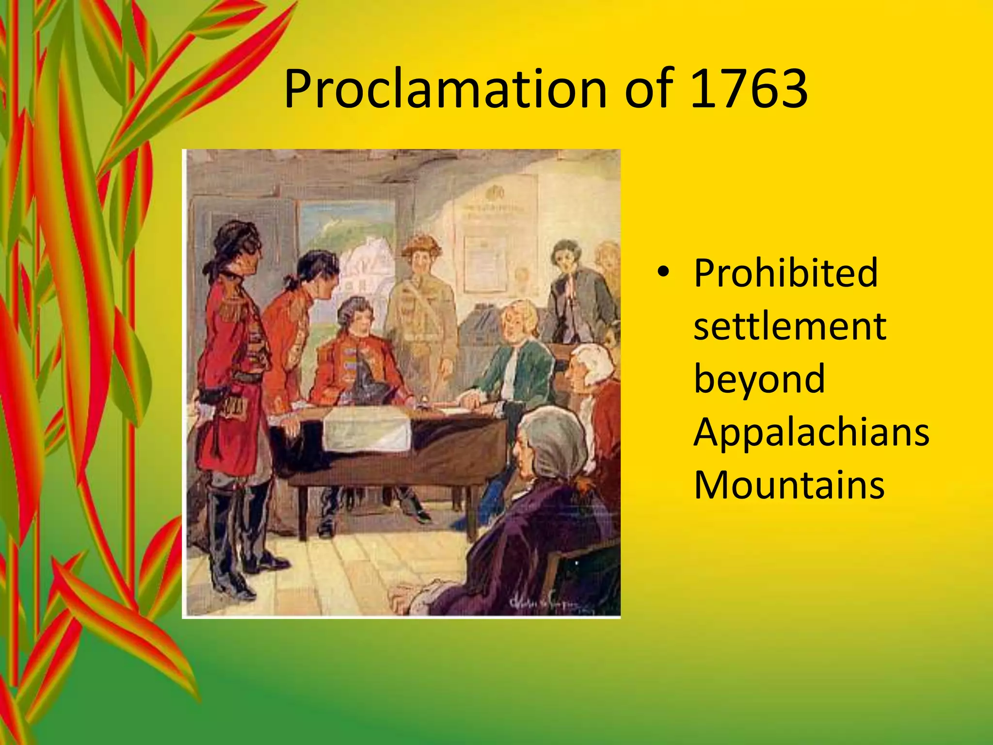 Proclamation of 1763Prohibited settlement beyond Appalachians Mountains