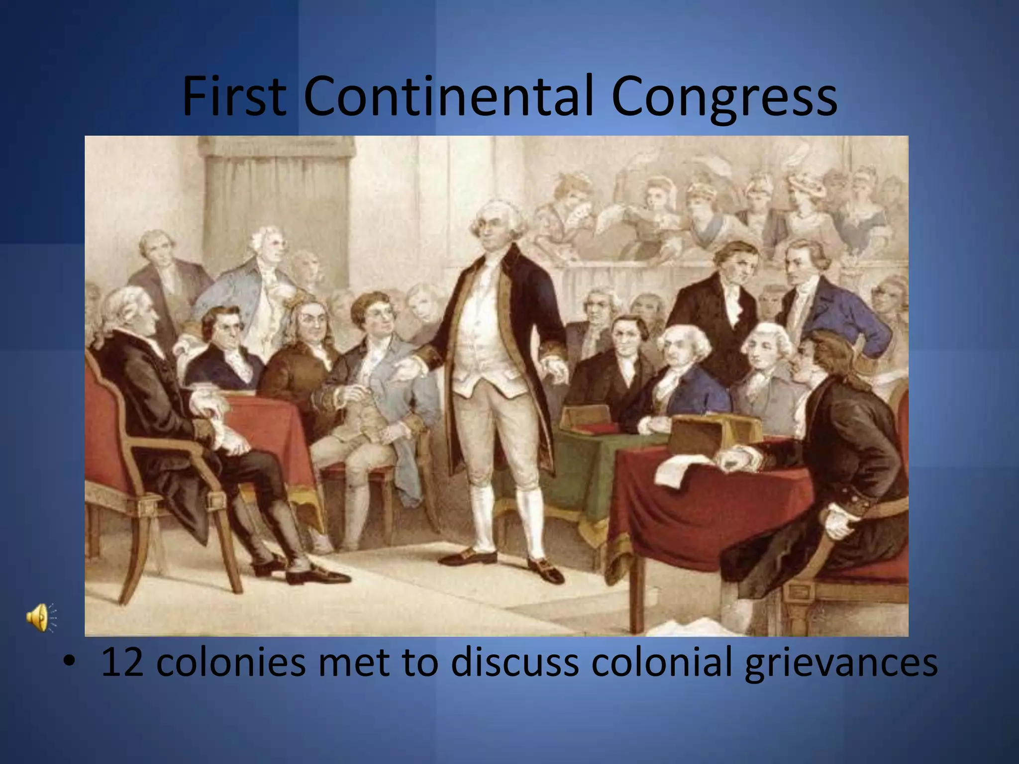 First Continental Congress12 colonies met to discuss colonial grievances