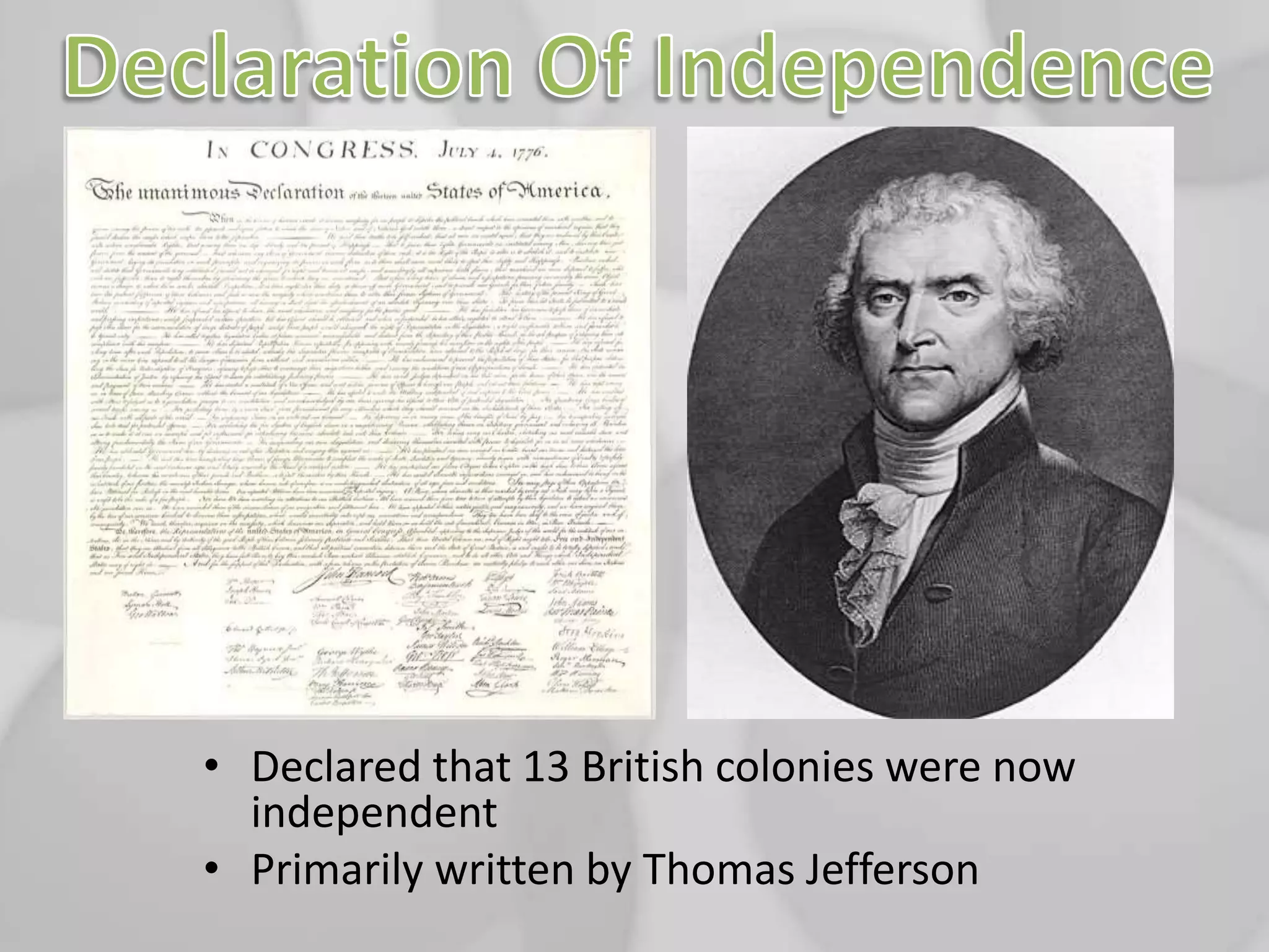 Declaration Of IndependenceDeclared that 13 British colonies were now independentPrimarily written by Thomas Jefferson
