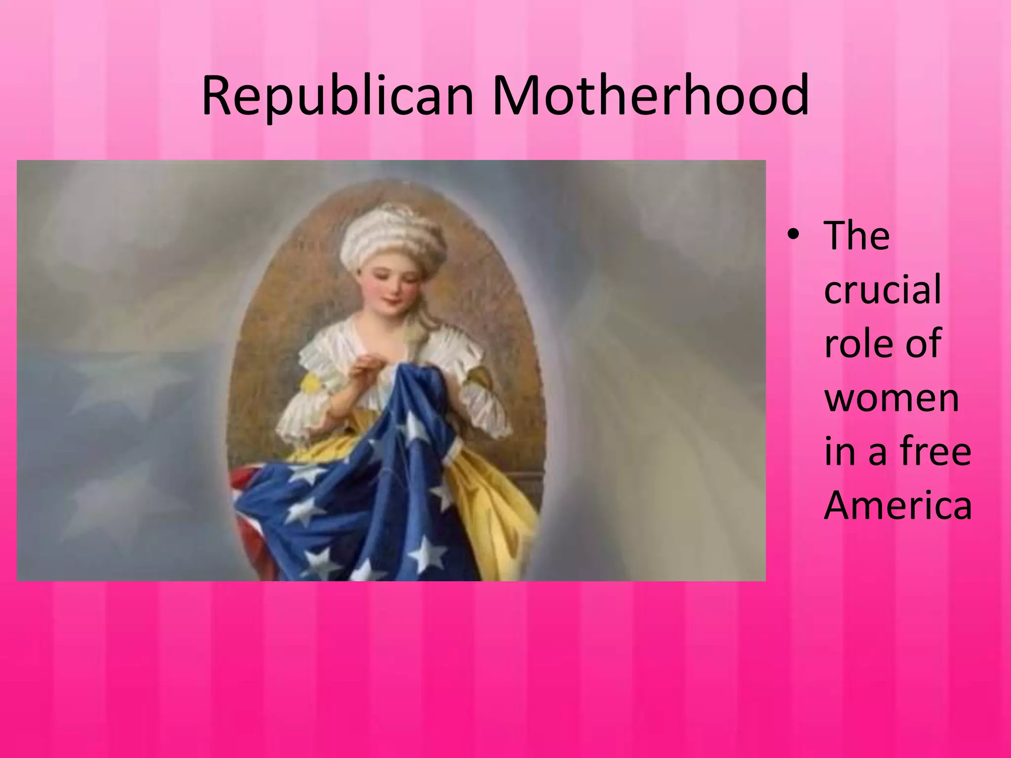 Republican MotherhoodThe crucial role of women in a free America