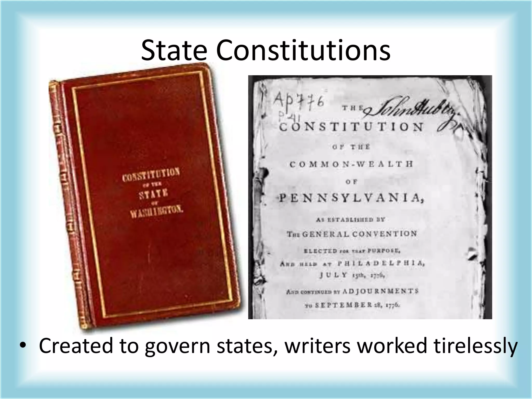 State ConstitutionsCreated to govern states, writers worked tirelessly