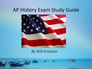 AP History Exam Study Guide By Will Erickson 