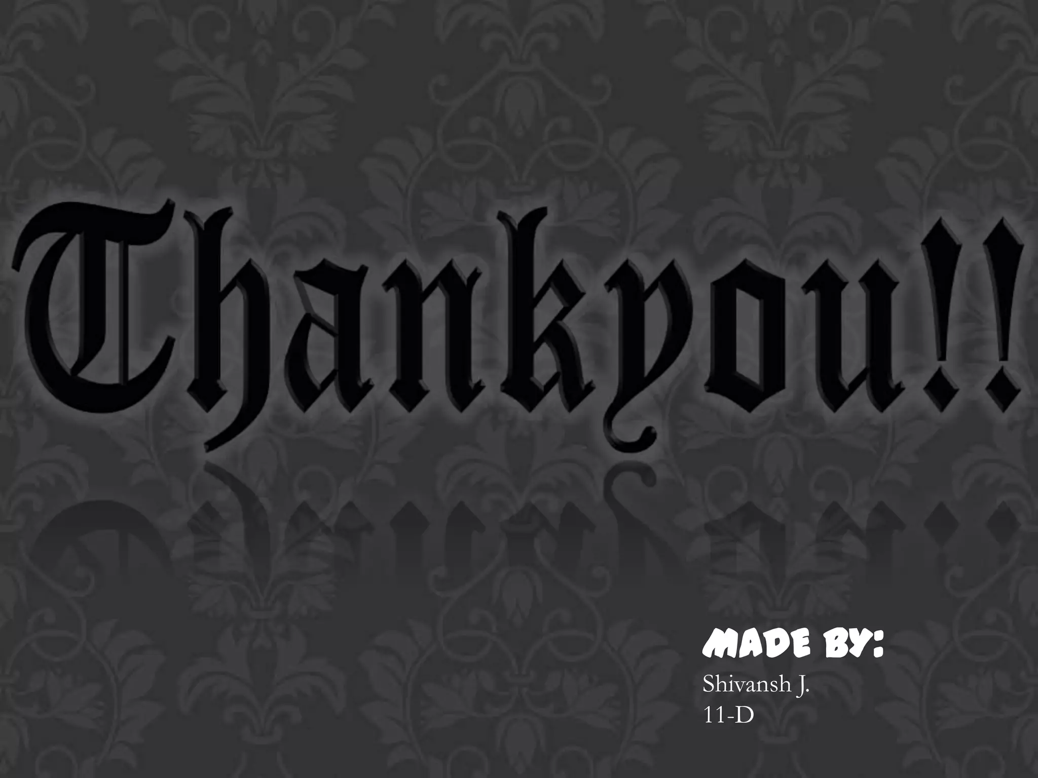 MADE BY:
Shivansh J.
11-D
 