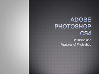 Adobe Photoshopcs4 Definition and Features of Photoshop  