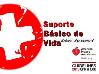 SuporteSuporte
Básico deBásico de
VidaVida
 