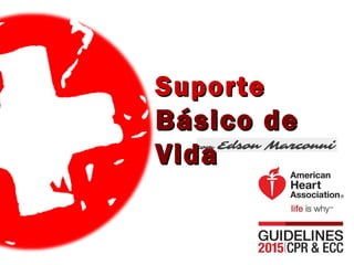 SuporteSuporte
Básico deBásico de
VidaVida
 