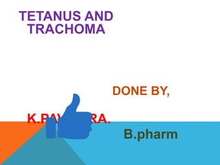 TETANUS AND
TRACHOMA
DONE BY,
K.PAVITHRA.
B.pharm
 