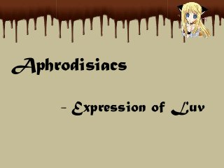 Aphrodisiacs
- Expression of Luv

 