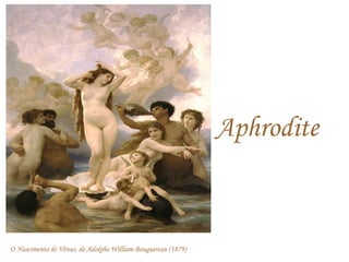 Aphrodite


O Nascimento de Vênus, de Adolphe William Bouguereau (1879)
 