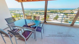 These contemporary apartments have been designed
to maximise views of the surrounding area and the Mediterranean.
VIEWS
 