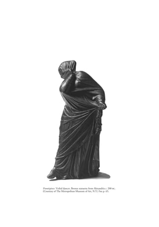 Frontispiece. Veiled dancer. Bronze statuette from Alexandria c. 200 bc.
(Courtesy of The Metropolitan Museum of Art, N.Y....