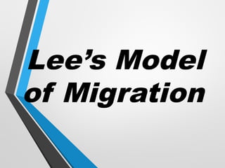 Lee’s Model
of Migration
 