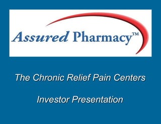 The Chronic Relief Pain CentersInvestor Presentation 