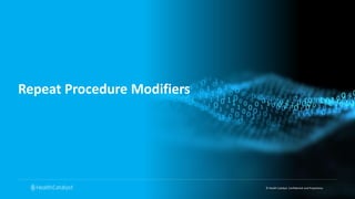 © Health Catalyst. Confidential and Proprietary.
Repeat Procedure Modifiers
 