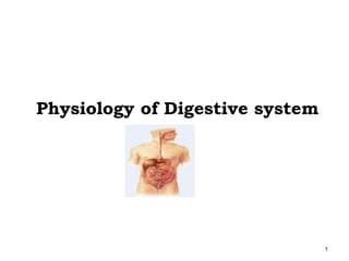 Physiology of Digestive system
1
 