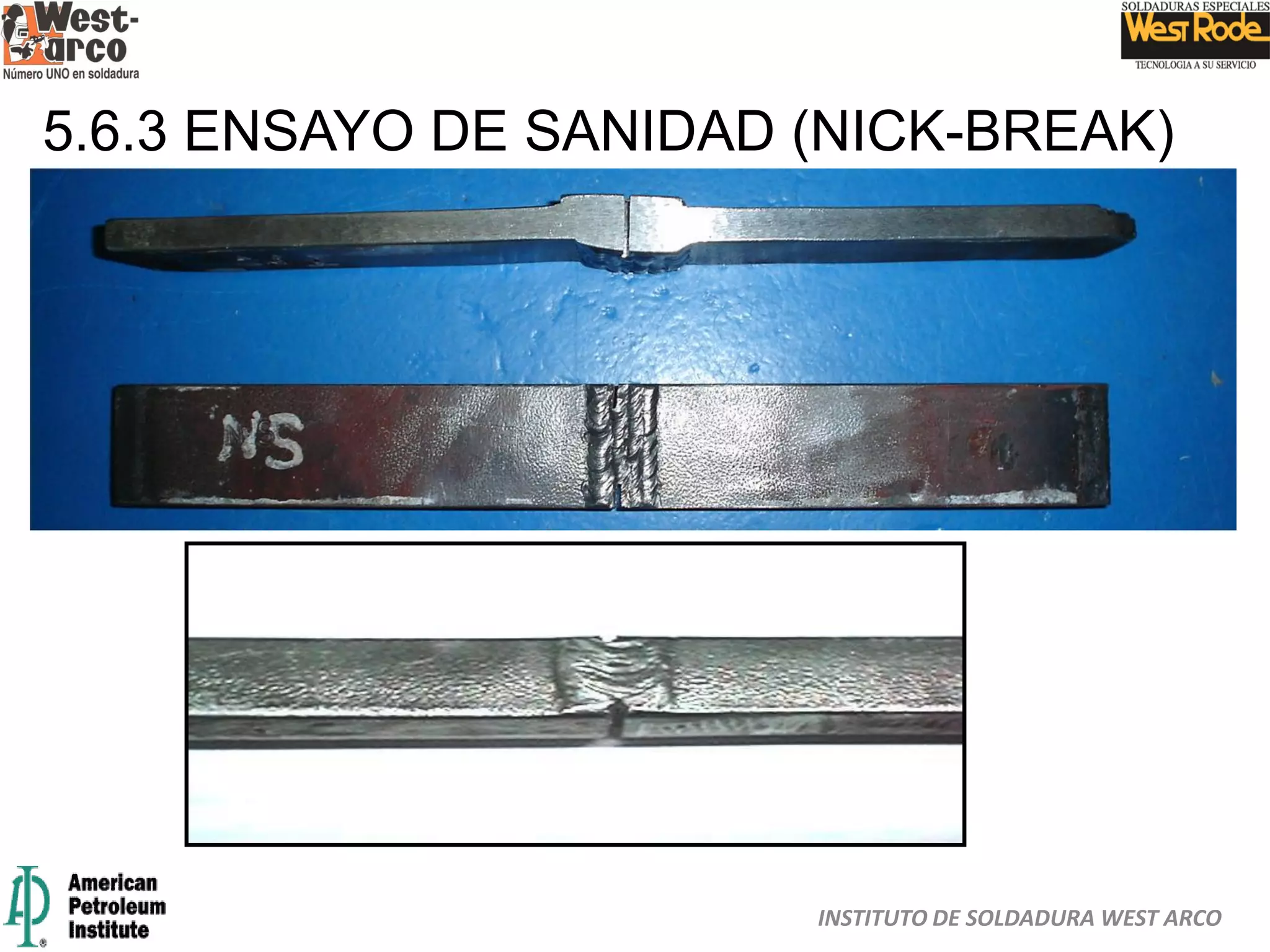 INSTITUTO DE SOLDADURA WEST ARCO
5.6.3 ENSAYO DE SANIDAD (NICK-BREAK)
5.6.3.1 PREPARACION
 